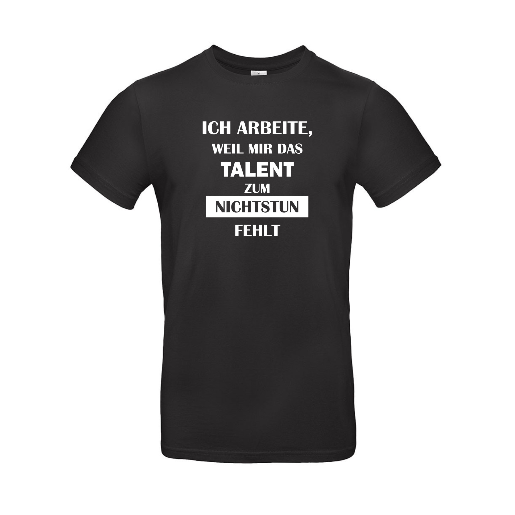 Shirt_Ich_arbeite_weil_mir_das_Talent_zum_Nichtstun_fehlt
